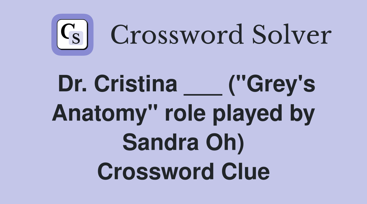 Dr. Cristina ___ ("Grey's Anatomy" role played by Sandra Oh